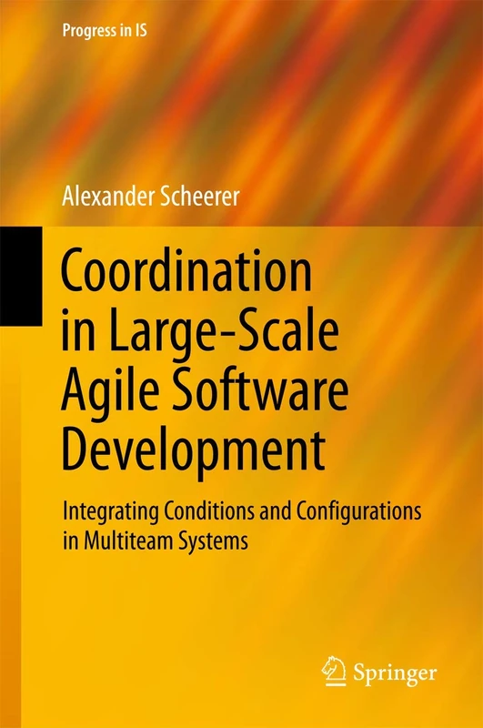 Coordination in Large-Scale Agile Software Development: Integrating Conditions and Configurations in Multiteam Systems (Progress in IS)