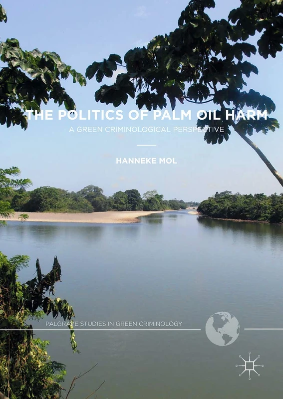 The Politics of Palm Oil Harm: A Green Criminological Perspective (Palgrave Studies in Green Criminology) - Image 1