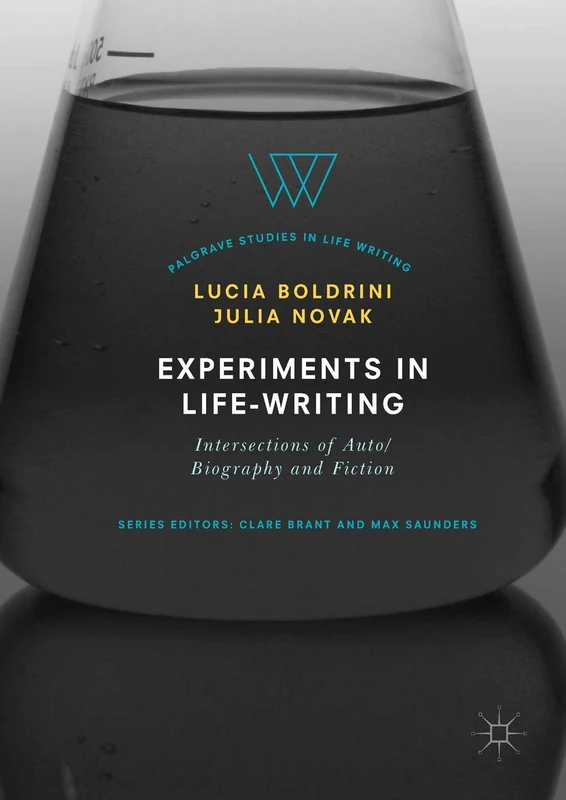 Experiments in Life-Writing: Intersections of Auto/Biography and Fiction (Palgrave Studies in Life Writing)