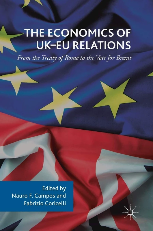 The Economics of UK-EU Relations: From the Treaty of Rome to the Vote for Brexit