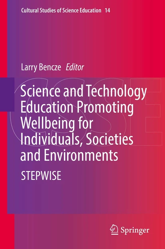 Science and Technology Education Promoting Wellbeing for Individuals, Societies and Environments: STEPWISE: 14 (Cultural Studies of Science Education, 14)