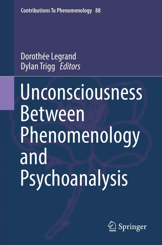 Unconsciousness Between Phenomenology and Psychoanalysis: 88 (Contributions to Phenomenology, 88)