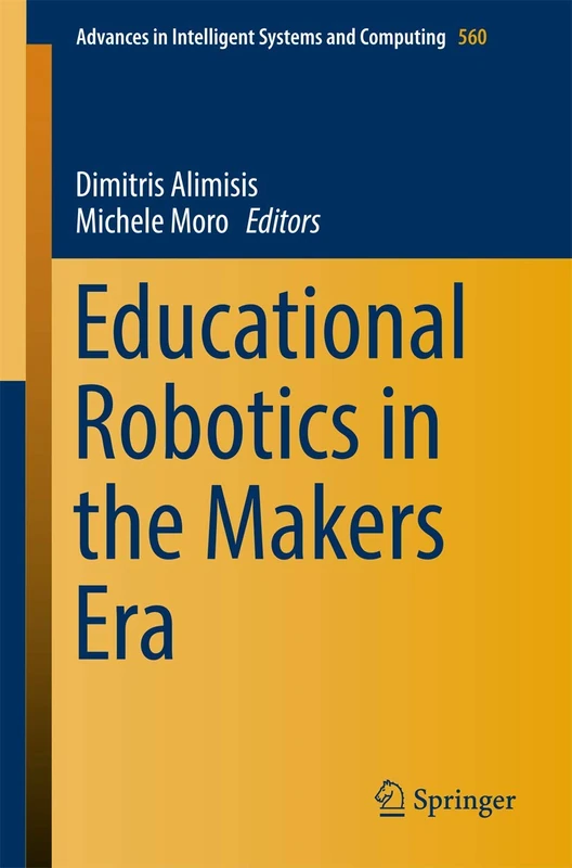 Educational Robotics in the Makers Era: 560 (Advances in Intelligent Systems and Computing, 560)