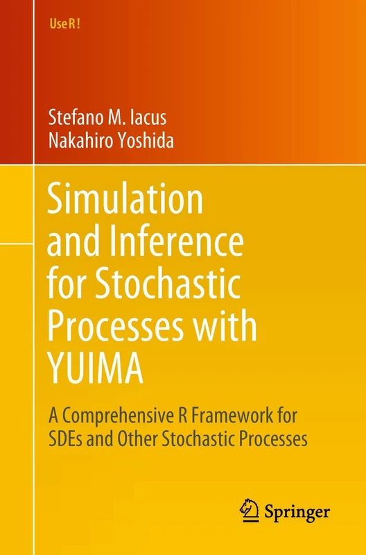 Simulation and Inference for Stochastic Processes with YUIMA: A Comprehensive R Framework for SDEs and Other Stochastic Processes (Use R!)