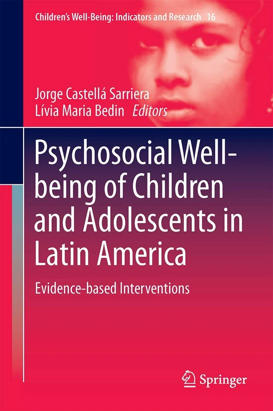 Psychosocial Well-being of Children and Adolescents in Latin America: Evidence-based Interventions: 16 (Children’s Well-Being: Indicators and Research, 16)