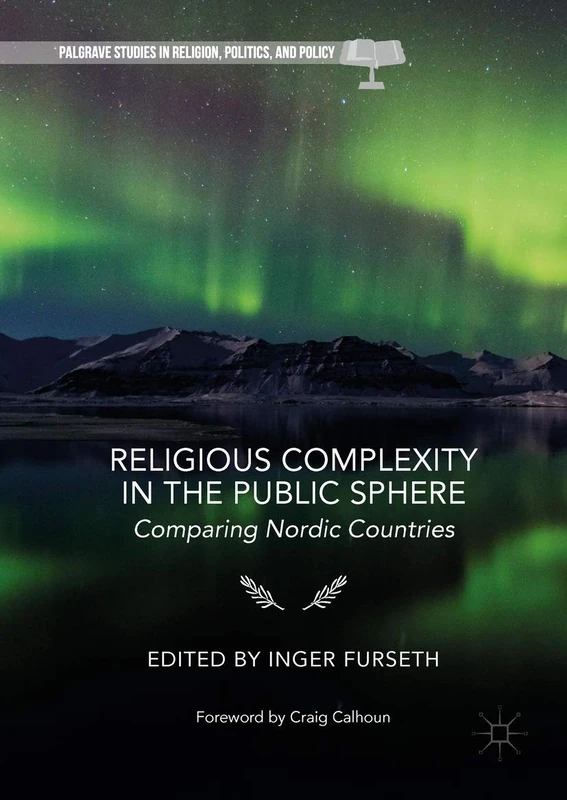 Religious Complexity in the Public Sphere: Comparing Nordic Countries (Palgrave Studies in Religion, Politics, and Policy)