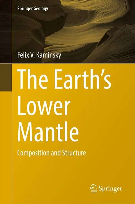 The Earth's Lower Mantle: Composition and Structure (Springer Geology)