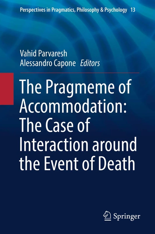 The Pragmeme of Accommodation: The Case of Interaction around the Event of Death: 13 (Perspectives in Pragmatics, Philosophy & Psychology, 13)