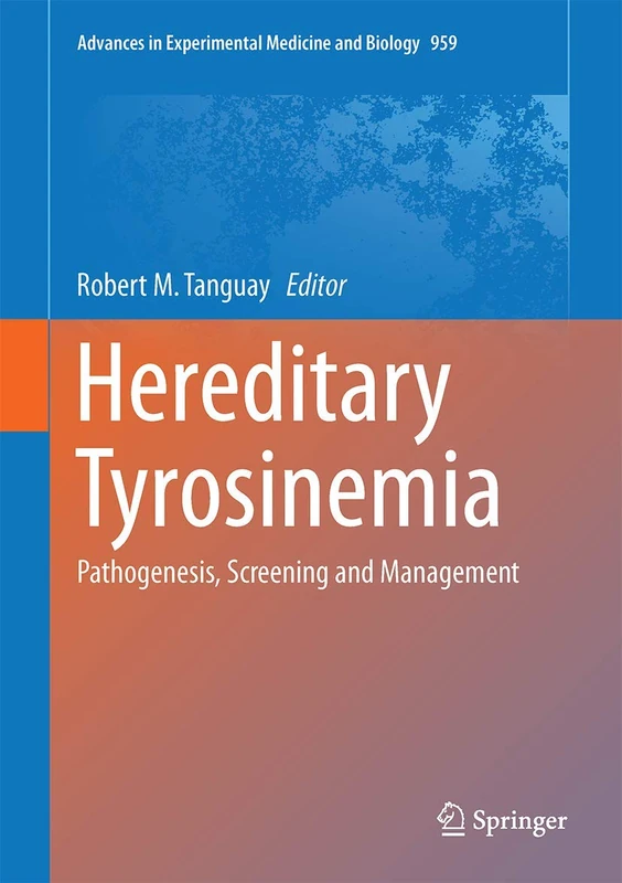 Hereditary Tyrosinemia: Pathogenesis, Screening and Management: 959 (Advances in Experimental Medicine and Biology, 959) - Image 1