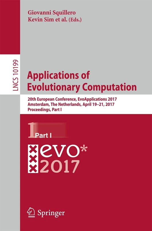 Applications of Evolutionary Computation: 20th European Conference, EvoApplications 2017, Amsterdam, The Netherlands, April 19-21, 2017, Proceedings, ... (Lecture Notes in Computer Science, 10199)