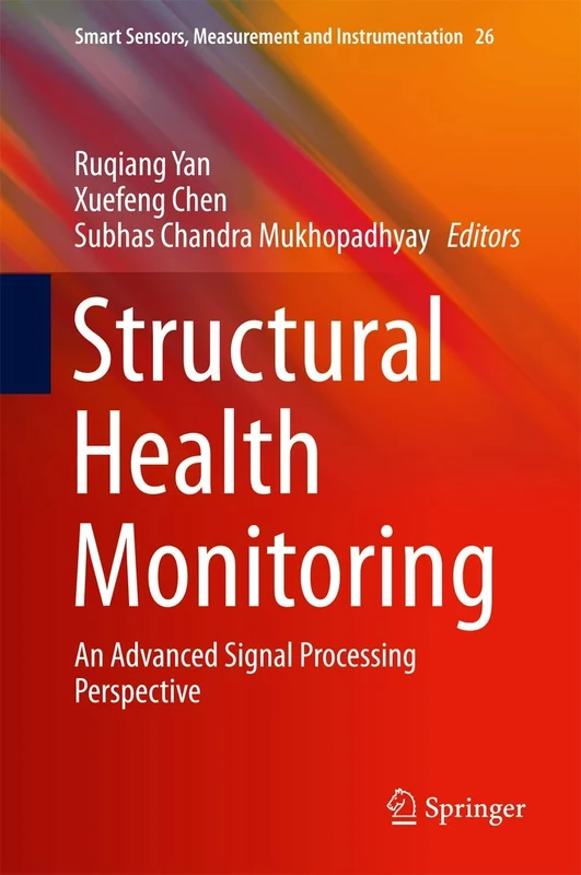 Structural Health Monitoring: An Advanced Signal Processing Perspective: 26 (Smart Sensors, Measurement and Instrumentation, 26)