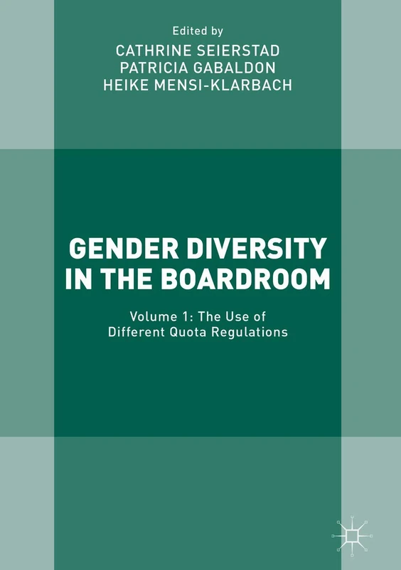 Gender Diversity in the Boardroom: Volume 1: The Use of Different Quota Regulations