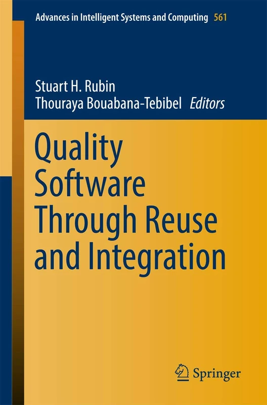 Quality Software Through Reuse and Integration: 561 (Advances in Intelligent Systems and Computing, 561)