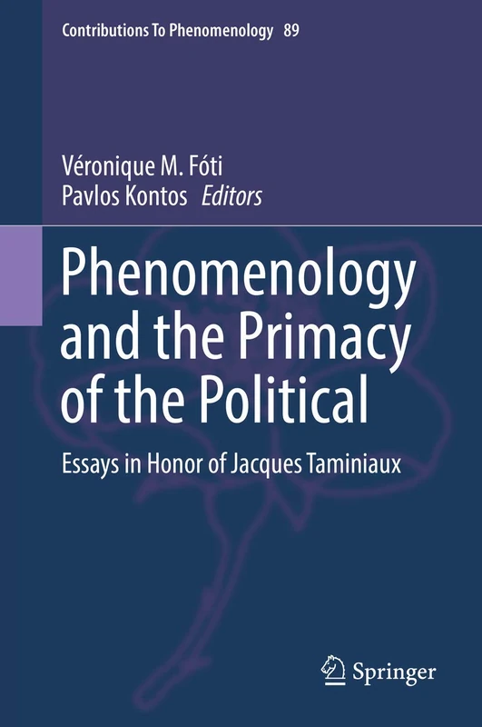 Phenomenology and the Primacy of the Political: Essays in Honor of Jacques Taminiaux: 89 (Contributions to Phenomenology, 89)