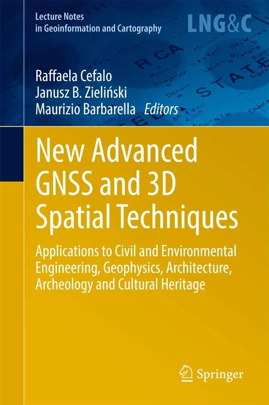 New Advanced GNSS and 3D Spatial Techniques: Applications to Civil and Environmental Engineering, Geophysics, Architecture, Archeology and Cultural ... Notes in Geoinformation and Cartography)