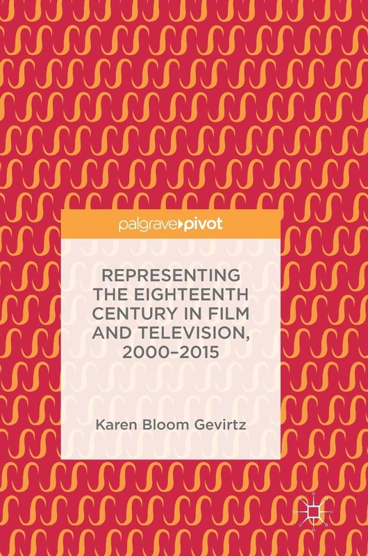 Representing the Eighteenth Century in Film and Television, 2000–2015