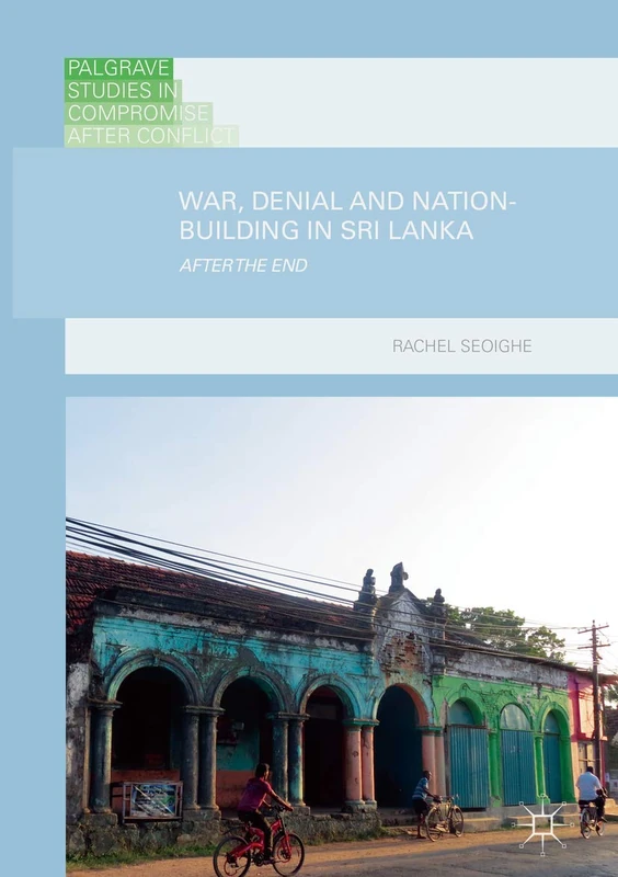 War, Denial and Nation-Building in Sri Lanka: After the End (Palgrave Studies in Compromise after Conflict) - Image 1