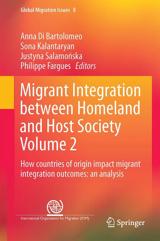 Migrant Integration between Homeland and Host Society Volume 2: How countries of origin impact migrant integration outcomes: an analysis: 8 (Global Migration Issues, 8)