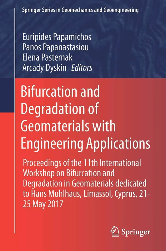 Bifurcation and Degradation of Geomaterials with Engineering Applications: Proceedings of the 11th International Workshop on Bifurcation and ... Series in Geomechanics and Geoengineering)