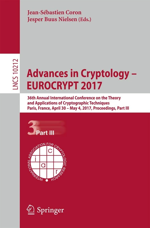 Advances in Cryptology – EUROCRYPT 2017: 36th Annual International Conference on the Theory and Applications of Cryptographic Techniques, Paris, ... (Lecture Notes in Computer Science, 10212)