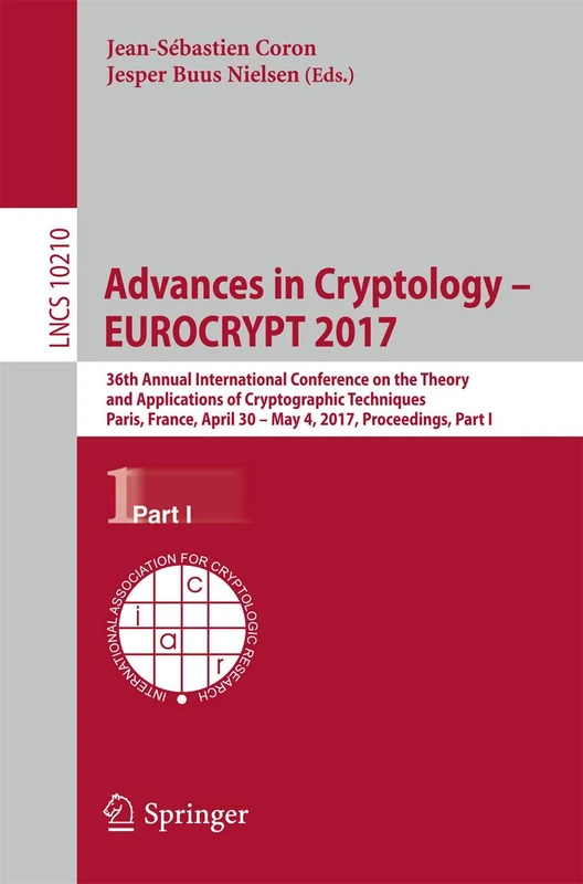 Advances in Cryptology – EUROCRYPT 2017: 36th Annual International Conference on the Theory and Applications of Cryptographic Techniques, Paris, ... (Lecture Notes in Computer Science, 10210)