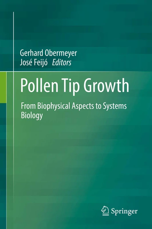 Springer - Pollen Tip Growth: Biophysical Aspects to Systems Biology