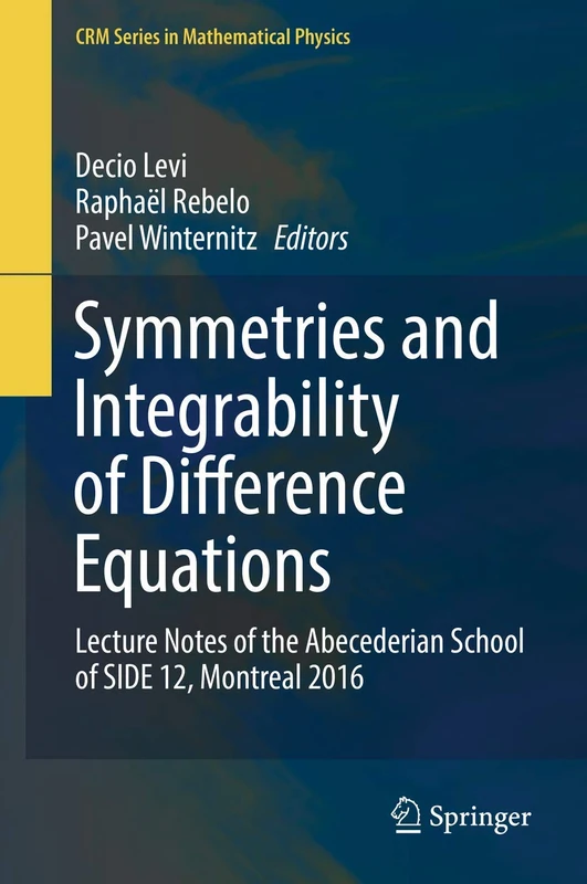 Symmetries and Integrability of Difference Equations: Lecture Notes of the Abecederian School of SIDE 12, Montreal 2016 (CRM Series in Mathematical Physics)