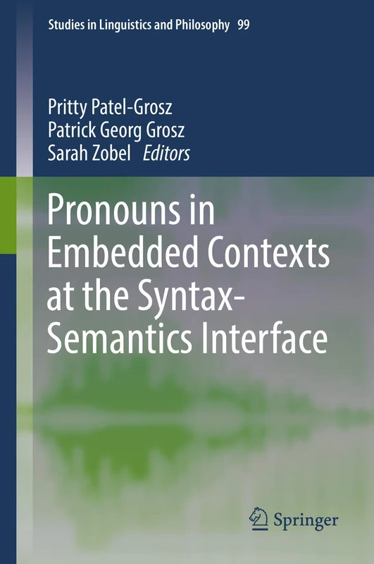 Pronouns in Embedded Contexts at the Syntax-Semantics Interface: 99 (Studies in Linguistics and Philosophy, 99)