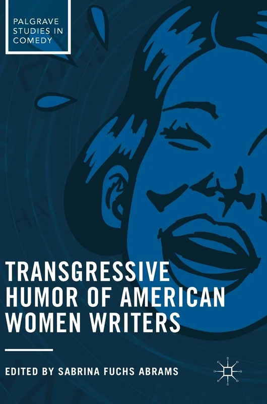Transgressive Humor of American Women Writers (Palgrave Studies in Comedy)