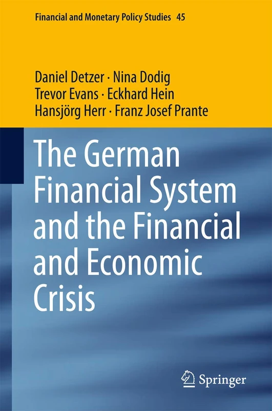 The German Financial System and the Financial and Economic Crisis: 45 (Financial and Monetary Policy Studies, 45)