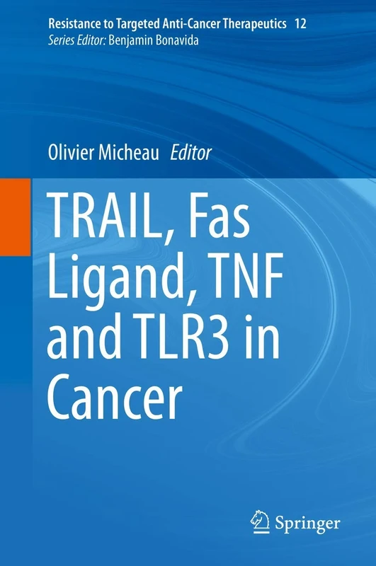 TRAIL, Fas Ligand, TNF and TLR3 in Cancer: 12 (Resistance to Targeted Anti-Cancer Therapeutics, 12)