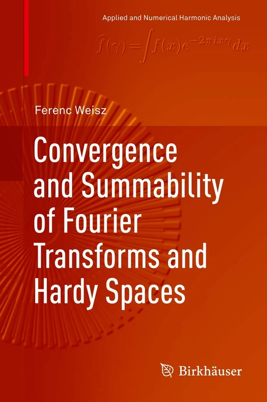 Convergence and Summability of Fourier Transforms and Hardy Spaces (Applied and Numerical Harmonic Analysis) - Image 1