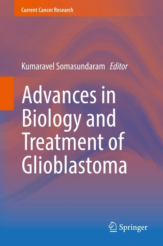 Advances in Biology and Treatment of Glioblastoma (Current Cancer Research)