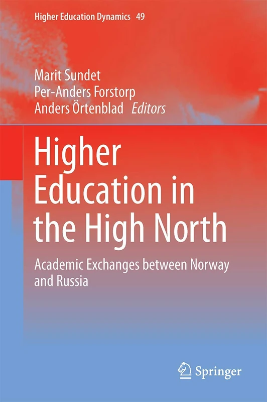 Higher Education in the High North: Academic Exchanges between Norway and Russia: 48 (Higher Education Dynamics, 48)