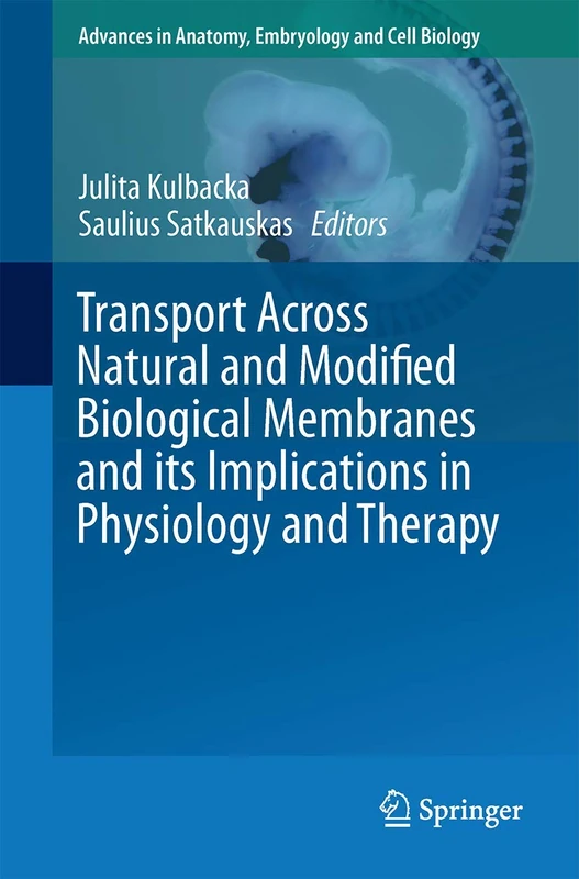 Transport Across Natural and Modified Biological Membranes and its Implications in Physiology and Therapy: 227 (Advances in Anatomy, Embryology and Cell Biology, 227)
