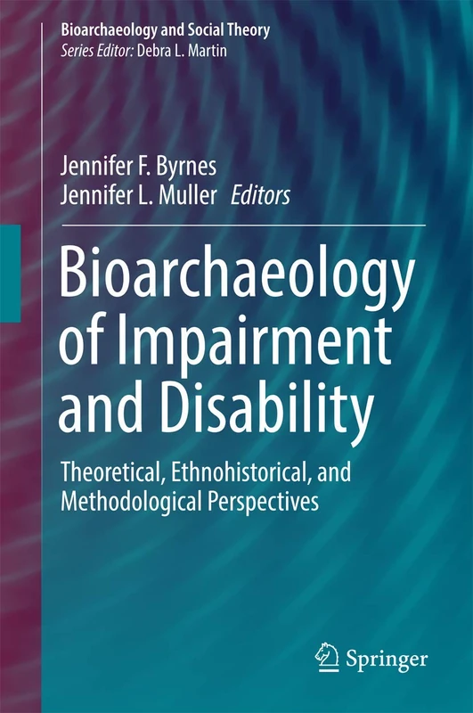 Bioarchaeology of Impairment and Disability: Theoretical, Ethnohistorical, and Methodological Perspectives (Bioarchaeology and Social Theory)