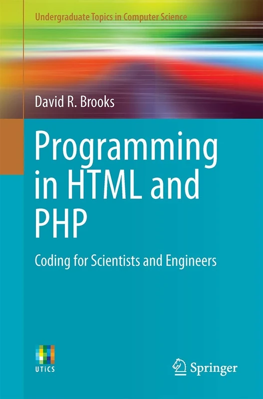 Programming in HTML and PHP: Coding for Scientists and Engineers (Undergraduate Topics in Computer Science)