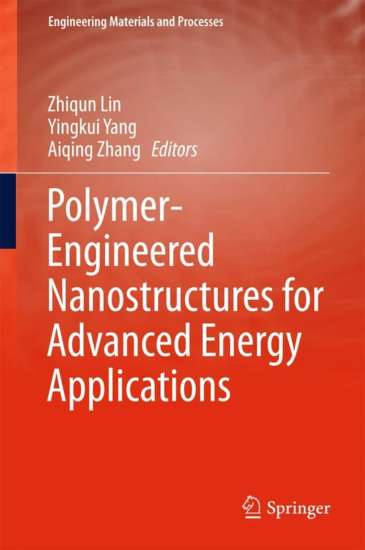 Polymer-Engineered Nanostructures for Advanced Energy Applications (Engineering Materials and Processes)