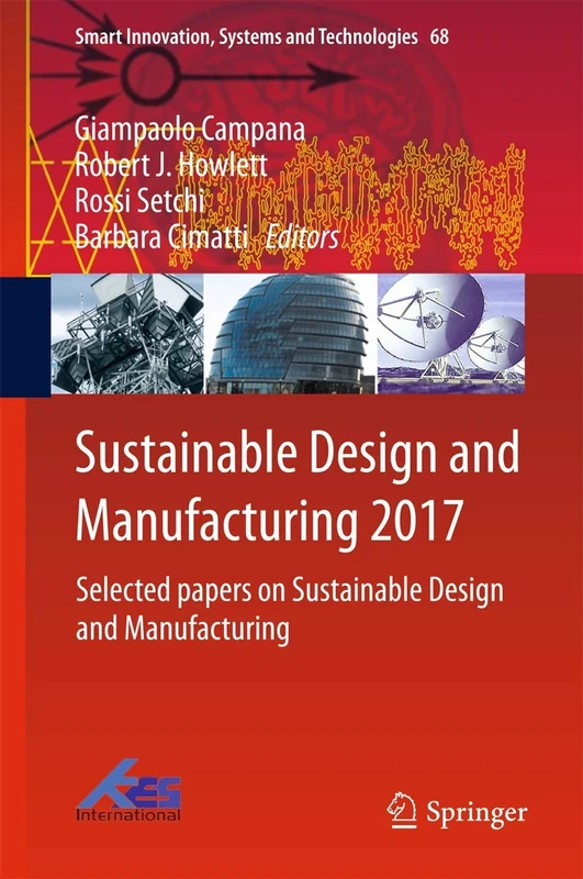 Sustainable Design and Manufacturing 2017: Selected papers on Sustainable Design and Manufacturing: 68 (Smart Innovation, Systems and Technologies, 68)