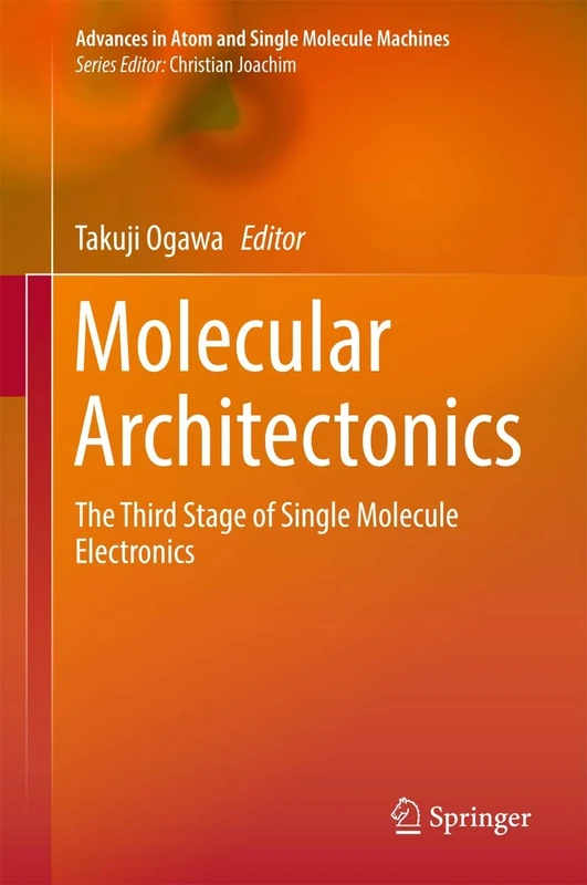 Molecular Architectonics: The Third Stage of Single Molecule Electronics (Advances in Atom and Single Molecule Machines) - Image 1