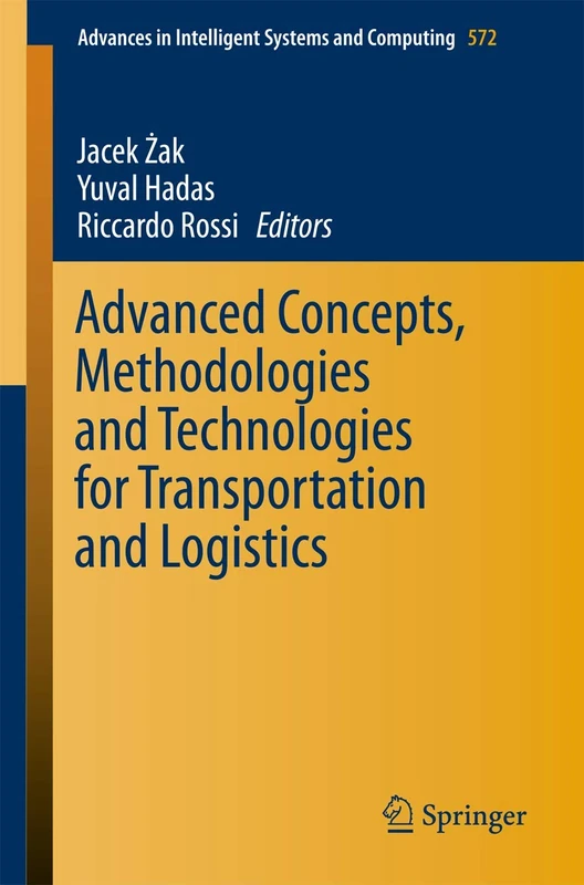 Advanced Concepts, Methodologies and Technologies for Transportation and Logistics: 572 (Advances in Intelligent Systems and Computing, 572)