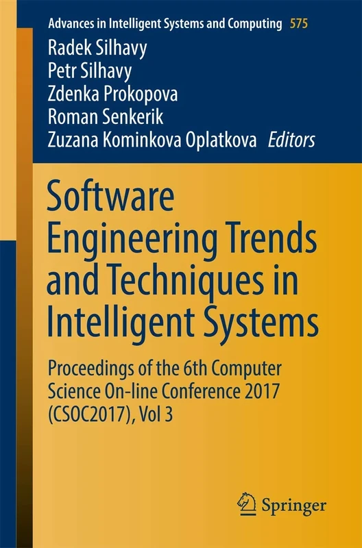 Software Engineering Trends and Techniques in Intelligent Systems: Proceedings of the 6th Computer Science On-line Conference 2017 (CSOC2017), Vol 3: ... in Intelligent Systems and Computing, 575)