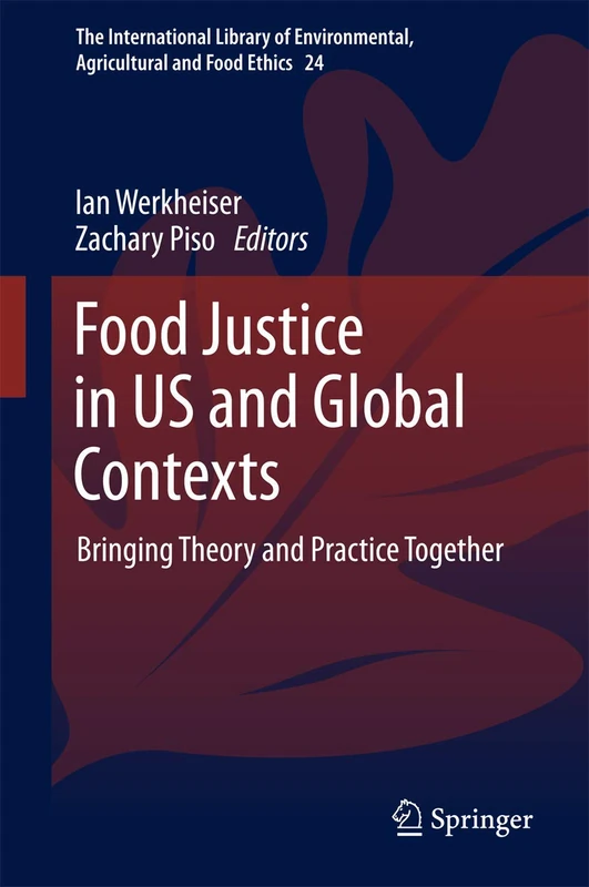 Food Justice in US and Global Contexts: Bringing Theory and Practice Together: 24 (The International Library of Environmental, Agricultural and Food Ethics, 24) - Image 1