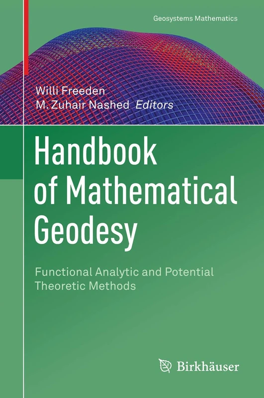 Handbook of Mathematical Geodesy: Functional Analytic and Potential Theoretic Methods (Geosystems Mathematics)