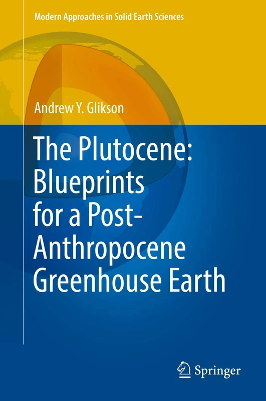 The Plutocene: Blueprints for a Post-Anthropocene Greenhouse Earth: 13 (Modern Approaches in Solid Earth Sciences, 13)
