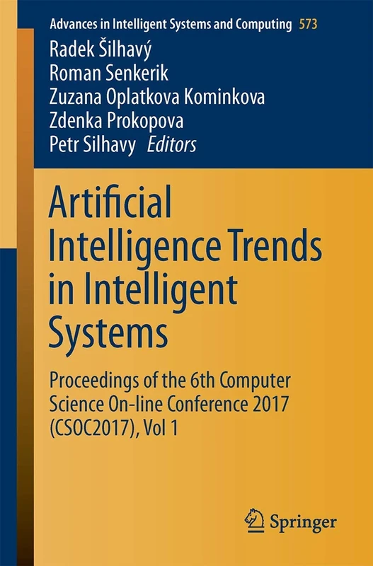 Artificial Intelligence Trends in Intelligent Systems: Proceedings of the 6th Computer Science On-line Conference 2017 (CSOC2017), Vol 1: 573 (Advances in Intelligent Systems and Computing, 573)