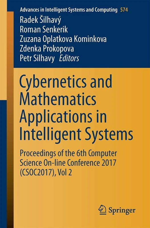 Cybernetics and Mathematics Applications in Intelligent Systems: Proceedings of the 6th Computer Science On-line Conference 2017 (CSOC2017), Vol 2: ... in Intelligent Systems and Computing, 574)