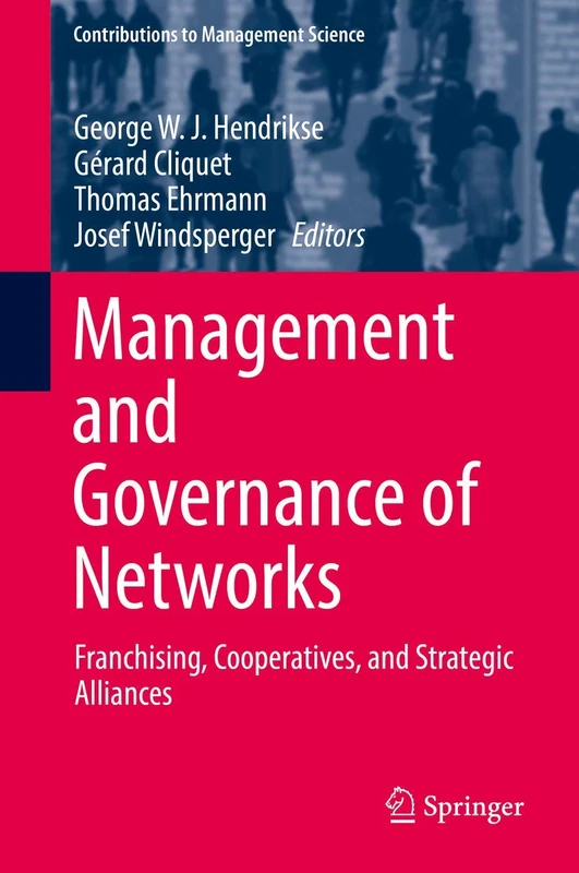 Management and Governance of Networks: Franchising, Cooperatives, and Strategic Alliances (Contributions to Management Science)