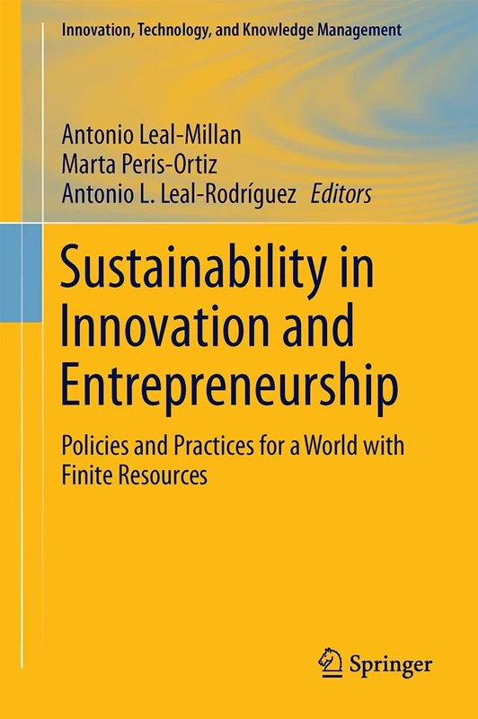 Sustainability in Innovation and Entrepreneurship: Policies and Practices for a World with Finite Resources (Innovation, Technology, and Knowledge Management)