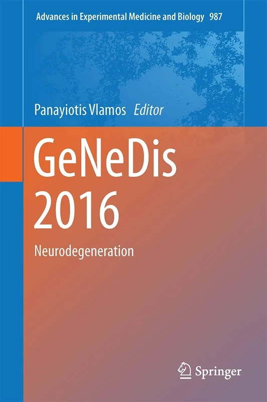GeNeDis 2016: Genetics and Neurodegeneration: 987 (Advances in Experimental Medicine and Biology, 987)